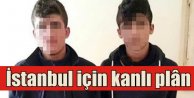 Terör örgütünün İstanbul için katliam planı çökertildi
