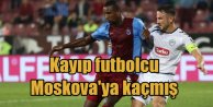 Trabzonsporlu kayıp futbolcu, Moskova'da ortaya çıktı