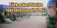 Türk askeri Suriye'ye girdi: Şam'dan ilginç iddia