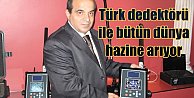 Türk dedektörüyle bütün dünyada define aranıyor