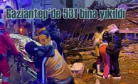 Son depremler | Gaziantep'te 531 bina yıkıldı