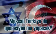 Mossad Türkiye'de saldıracak iddiası