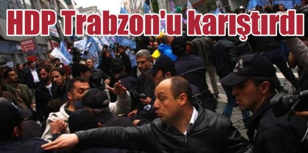 Trabzon'da HDP gerginliği; 1 mayıs kavgası