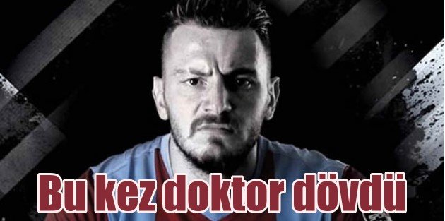 Trabzonsporlu Aykut doktor dövdü