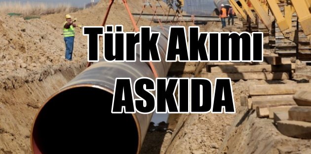 Türk Akımı projesi durduruldu; Ruslar tüm köprüleri atıyor