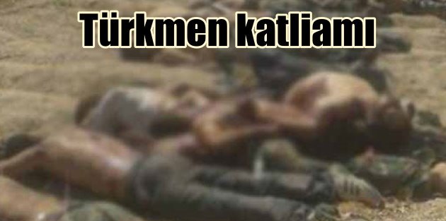 Türkmen katliamı; IŞİD'li katiller vurdu kaçtı