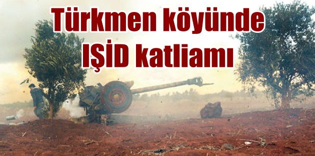 Türkmen köyünde IŞİD katliamı; 36 Türkmen'in başı kesildi