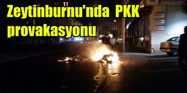 Zeytinburnu'nda provakasyon, PKK'lılar yaktı yıktı kaçtı