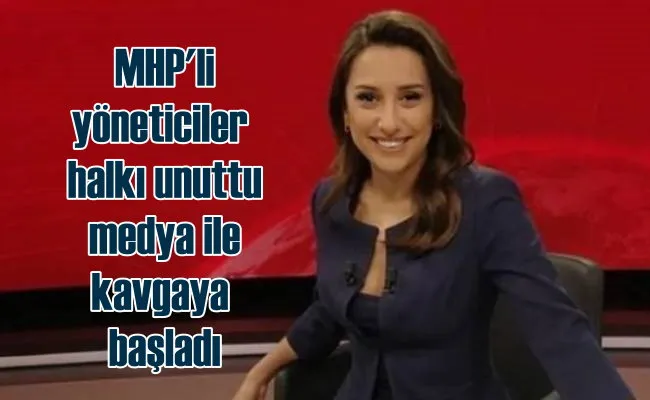 MHP, halkı unuttu, muhalif medya ile kavgaya tutuştu