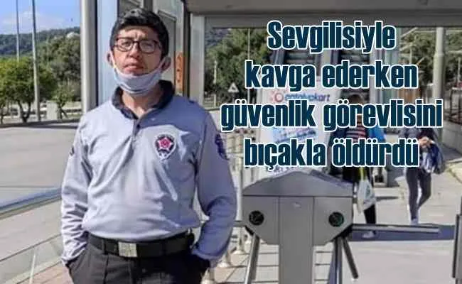 Sevgili kavgasında tramvay durağı görevlisi öldürüldü
