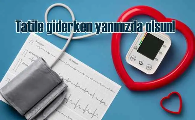 Tatile giderken tansiyon aletinizi unutmayın