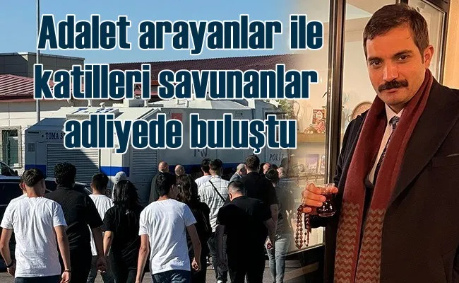 Sinan Ateş cinayeti | Katiller ve adalet arayanlar adliyede buluştu