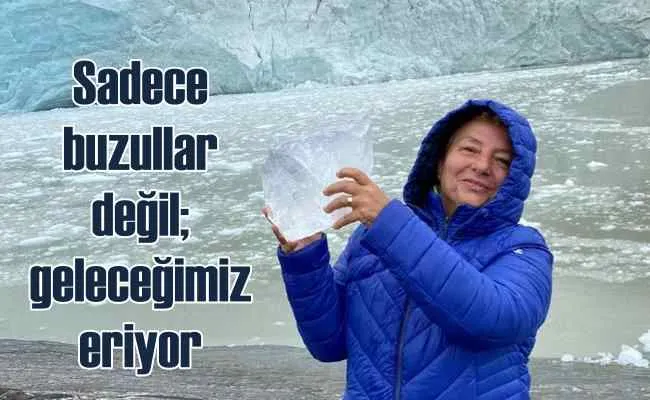 Buzullarla birlikte geleceğimiz de hızla eriyor