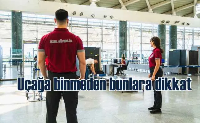 Uçağa binmeden neler yapmalı | Uçuş öncesi bilinmesi gerekenler