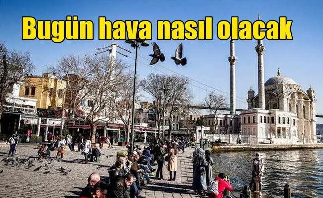 Bugün hava nasıl olacak? 