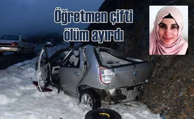 Öğretmen çifti trafik kazası ayırdı 