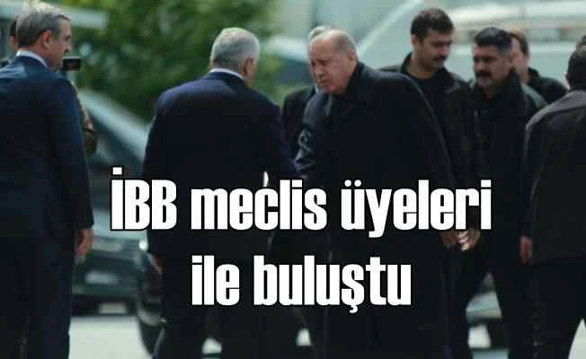 Erdoğan, İBB meclis üyeleri ile buluştu