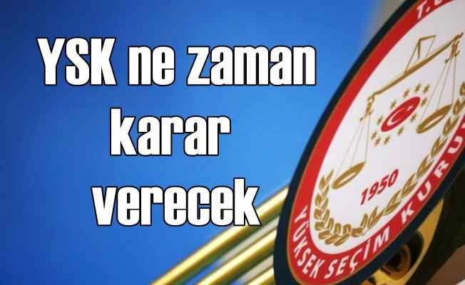 Gözler YSK'da AK Parti itirazları ne zaman karara bağlanacak