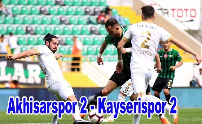 Akhisar ve Kayserispor puanları paylaştı