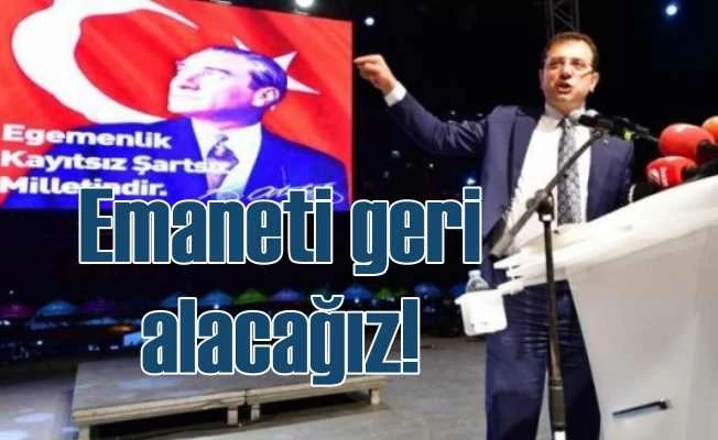 İmamoğlu 'Zorla elimizden aldılar, geri alacağız'