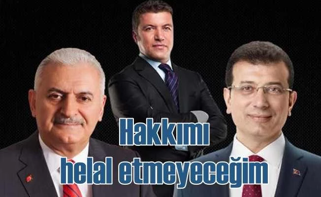 Binali Yıldırım'a hakkımı helal etmeyeceğim