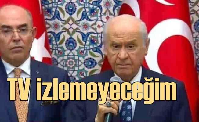 Devlet Bahçeli | 16 Haziran'dan itibaren TV izlemeyeceğim