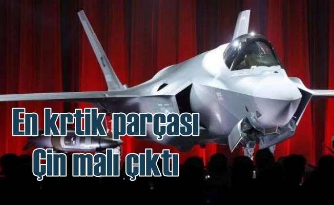 F-35'in en kritik parçası Çin'de yapılmış