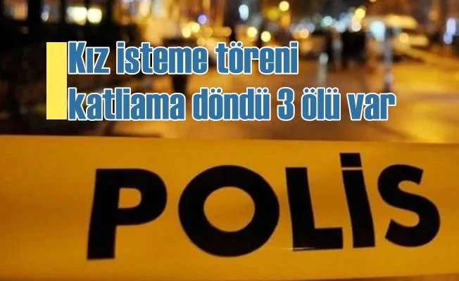 Kız isteme töreninde maganda katliamı 3 ölü