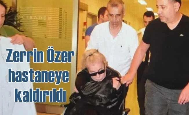 Zerrin Özer hastaneye kaldırıldı, dolandırılmaya kalbi dayanamadı