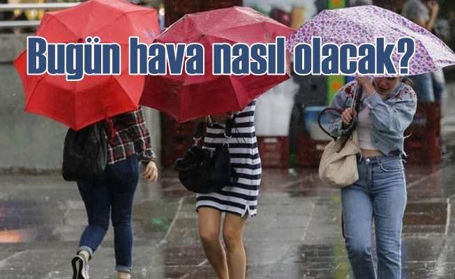 Bugün hava nasıl olacak? Meteoroloji bu illeri uyardı