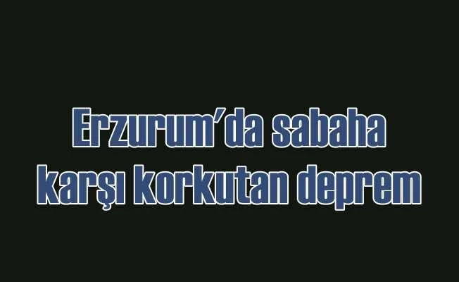 Erzurum'da korkutan deprem | Son depremler