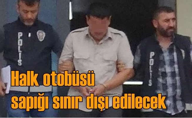 Halk otobüsünde cinsel saldırı zanlısı sınır dışı edilecek!
