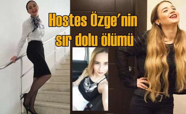 Hostes Özge Birol'un sır dolu ölümü