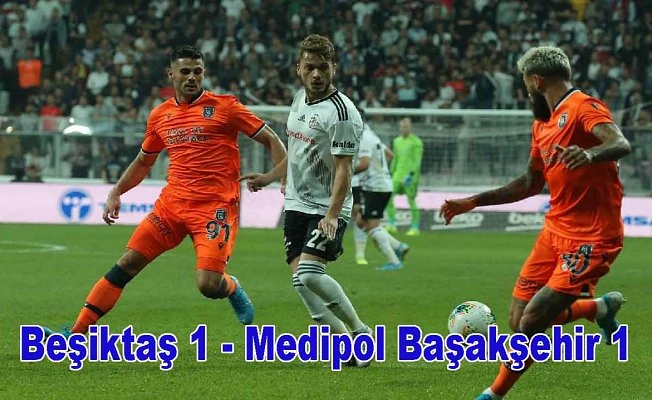 Beşiktaş, Başakşehir puanları paylaştı