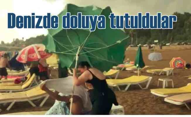 Hava bir anda kabusa döndü, Denizde doluya tutuldular