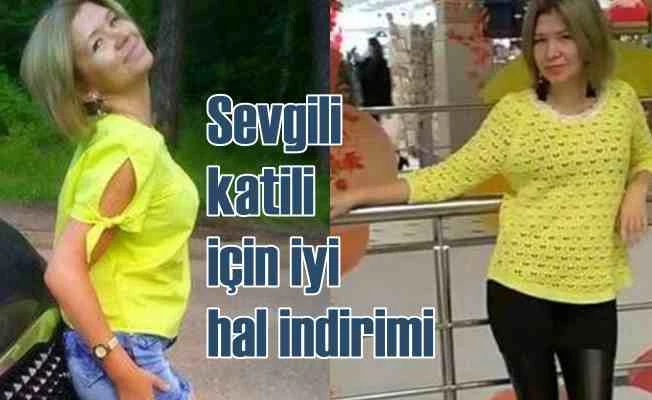 Sevgilisini öldüren katile, mahkeme iyi hal indirimi verdi