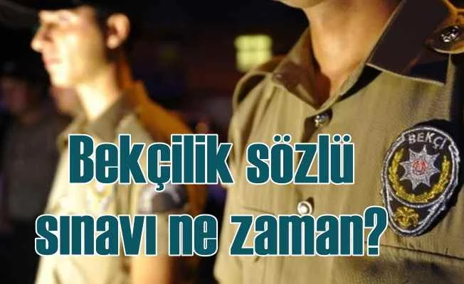 Bekçilik sözlü sınav tarihleri açıklandı, Bekçilik sınavları nerede yapılacak?