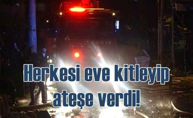 Kardeşiyle birlikte kendini kilitledi evi ateşe verdi