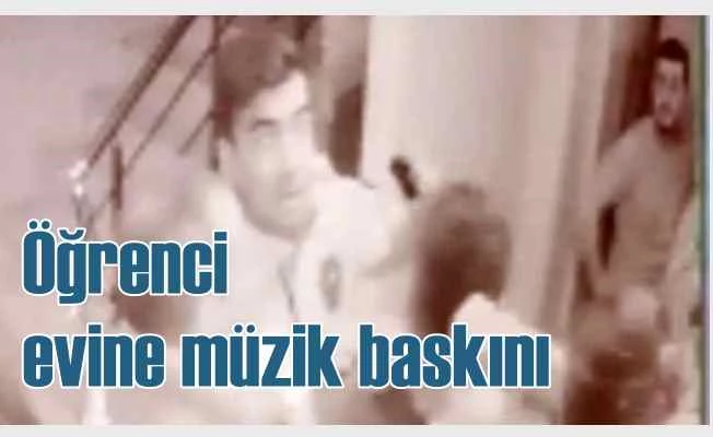 Öğrenci evine yüksek sesli müzik baskını işkenceye dönmüş