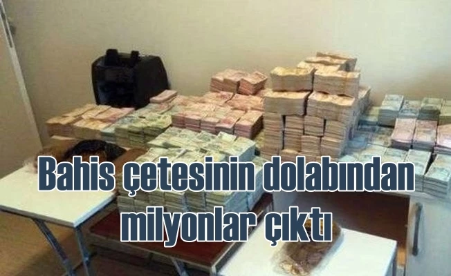 Bahis çetesinin elbise dolabından milyonlar çıktı