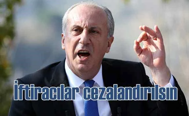 Muharrem İnce, iftiracılar bulunsun cezalandırılsın