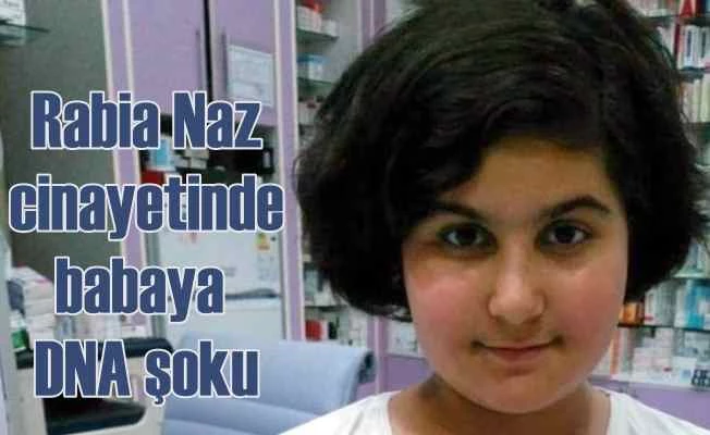 Rabia Naz cinayeti | DNA raporunda şoke eden detay