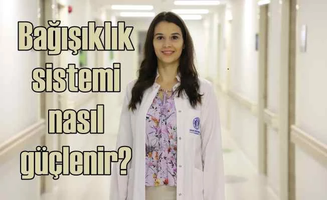 Bağışıklık sistemi nasıl güçlendirilir!