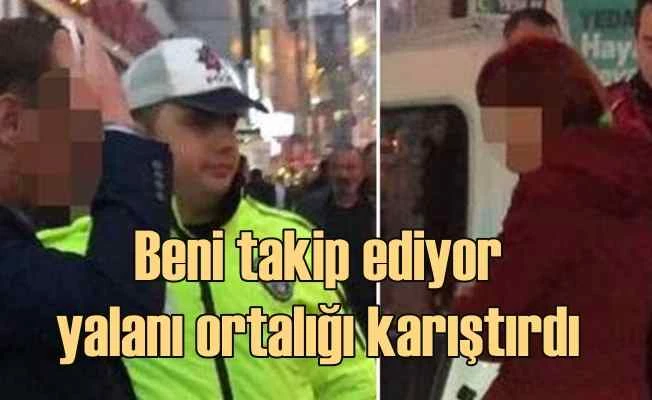 'Beni takip ediyor' diye bağırdı ortalık karıştı