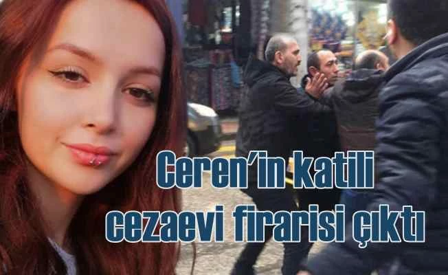 Ceren Özdemir'in katili Özgür Arduç cezaevi firarisi çıktı
