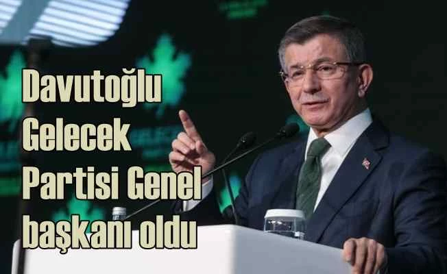 Davutoğlu Genel Başkan | Gelecek Partisi'nde yönetim belli oldu