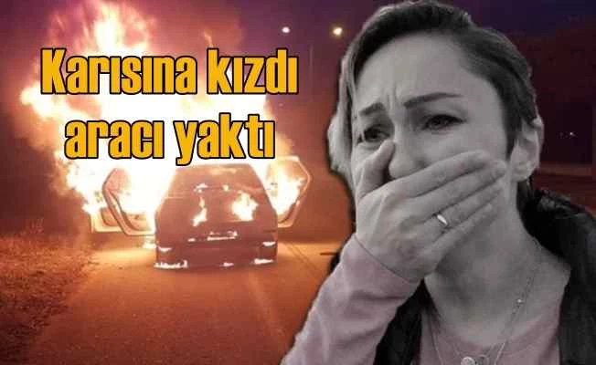 Karısı otomobili satmaya izin vermedi, benzin döküp yaktı
