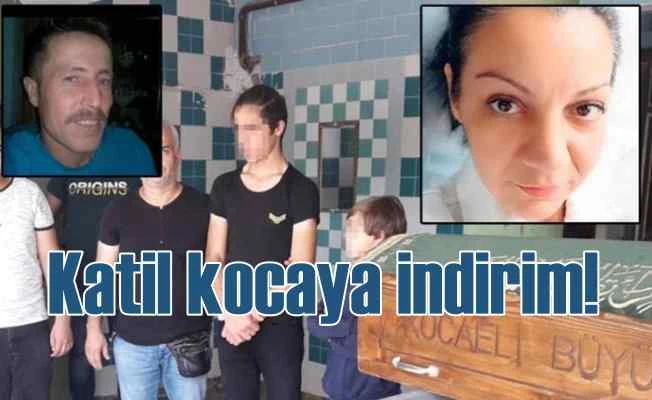 Katil zanlısı kocaya haksız tahrik indirimi verildi