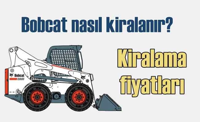 Kiralık bobcat, bobcat kiralama fiyatları