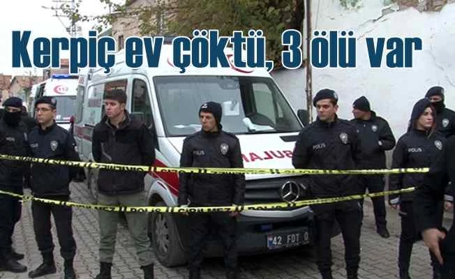 Konya'da kerpiç evde göçük, 3 ölü var